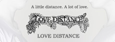 A little distance. A lot of love.LOVE DISTANCE
